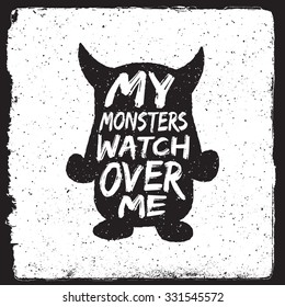 hand drawn monster quote, typography poster. my monsters watch over me. artwork for wear. vector inspirational illustration