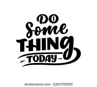 Hand drawn motivation lettering phrase in modern calligraphy style. Inspiration slogan for print and poster design. Vector