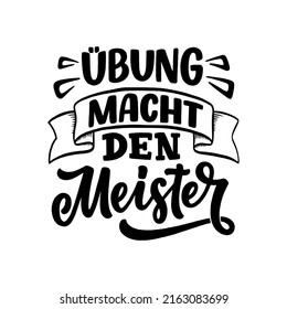 Hand drawn motivation lettering quote in German - Practice makes perfect. Inspiration slogan for greeting card, print and poster design. Cool for t-shirt and mug printing. Vector illustration. 