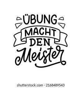 Hand drawn motivation lettering quote in German - Practice makes perfect. Inspiration slogan for greeting card, print and poster design. Cool for t-shirt and mug printing.