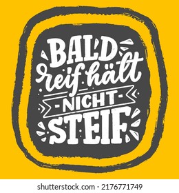 Hand drawn motivation lettering quote in German - Early ripe, early rotten. Inspiration slogan for greeting card, print and poster design. Cool for t-shirt and mug printing.