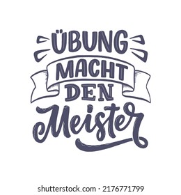 Hand drawn motivation lettering quote in German - Practice makes perfect. Inspiration slogan for greeting card, print and poster design. Cool for t-shirt and mug printing.