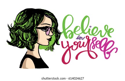 Hand drawn motivation poster - believe in yourself. Beautiful model girl in sunglasses. Vector illustration.