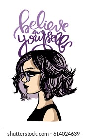 Hand drawn motivation poster - believe in yourself. Beautiful model girl in sunglasses. Vector illustration.