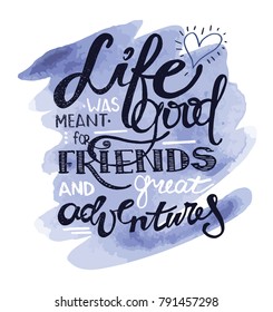 Hand drawn motivation poster - Life was meant for good friends and great adventures