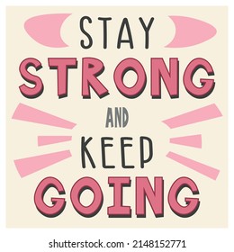 Hand drawn motivational illustration with text Stay strong and keep going in pink, black, white colors on the light pink background with decoration for poster, card, notebook cover, print and web site