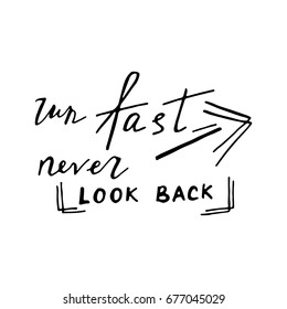 Hand drawn motivational lettering. Run Fast Never Look Back. Vector poster.