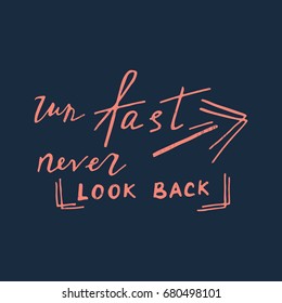 Hand drawn motivational lettering. Run Fast Never Look Back. Vector poster.