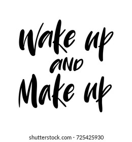 Hand drawn motivational modern lettering with "Wake up and Make up" quote calligraphy. Festive vector background for decorative design. Easy to use for stickers, wrapping, prints, site and many more.