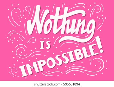 Hand drawn motivational quote lettering - nothing is impossible. Vector hand drawn typographic poster, slogan, greeting card design. T-shirt inspirational apparel design