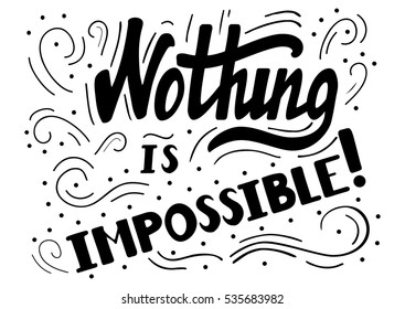 Hand drawn motivational quote lettering - nothing is impossible. Vector hand drawn typographic poster, slogan, greeting card design. T-shirt inspirational apparel design