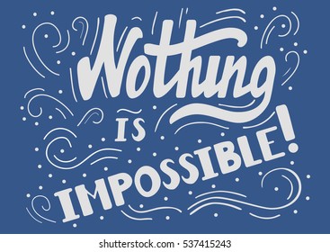 Hand drawn motivational quote lettering - nothing is impossible. Vector hand drawn typographic poster, slogan, greeting card design. T-shirt inspirational apparel design