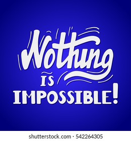 Hand drawn motivational quote lettering - nothing is impossible. Vector hand drawn typographic poster, slogan, greeting card design. T-shirt inspirational apparel design