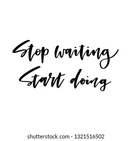 Hand drawn motivational quote Stop Waiting Start Doing. Vector illustration isolated on a white background.