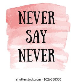 Hand drawn motivational quote, typography art. Inspirational citation design at watercolor texture. Vector lettering for cards, motivational posters and t-shirt.