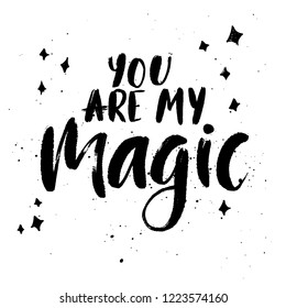 Hand drawn motivational quote  - You are my magic.