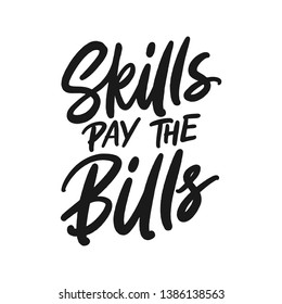 Hand Drawn Motivational Quotes, Skills pay the bills. Vector typography poster. Doodle illustration.