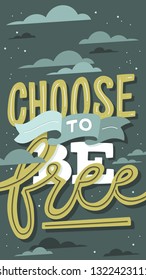 Hand drawn motivational wallpaper: Choose To Be Free