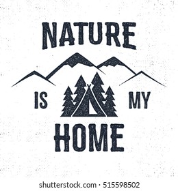 Hand drawn mountain adventure label. Nature is my home illustration. Typography design with trees, tent and mountain. Roughen style. Wanderlust vector tee design, badge and inspirational insignia.