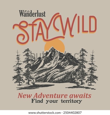 Hand Drawn Mountain and pain tree illustration design, vintage retro vibes mountain sketch, autumn winter t-shirt design, wanderlust stay wild, typography slogan print design