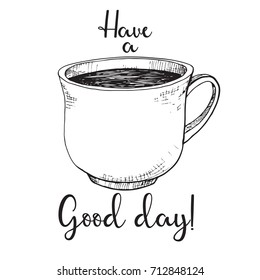 Hand drawn mug. Text Have a good day! Vector illustration in sketch style.