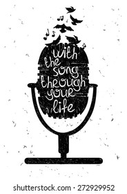 Hand drawn musical illustration with silhouette of microphone. Creative typography poster with phrase "With the song through your life".