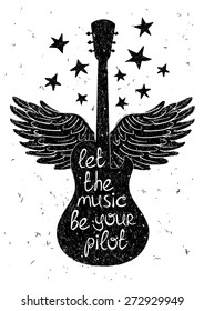 Hand drawn musical illustration with silhouettes of guitar, wings and stars. Creative typography poster with phrase "Let the music be your pilot".