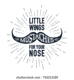 Hand drawn mustache textured vector illustration and "Mustaches - little wings for your nose" lettering.