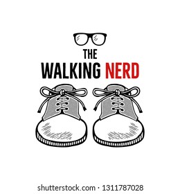 Hand drawn nerd badge design. The walking nerd funny quote with sneakers shoes and geek glasses. Monochrome sketch concept. Stock vector emblem isolated on white