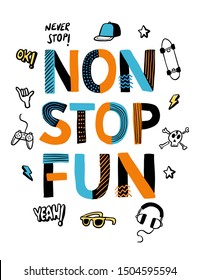 Hand drawn NON STOP FUN slogan text with hand drawn elements; Skateboard, gamepad, skull, hat, sunglasses etc. 