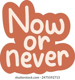 Hand Drawn Now or Never Positive Affirmation Sticker