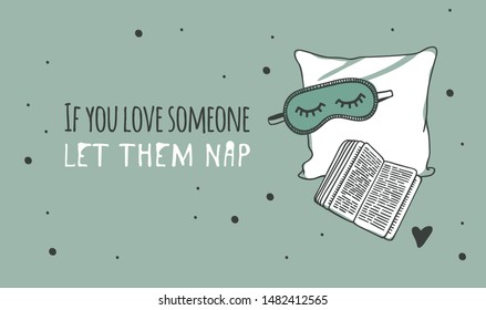 Hand drawn objects about Sleep Routines and text.Vector Cozy Illustration. Creative artwork. Set of doodle pillow and quote IF YOU LOVE SOMEONE LET THEM NAP