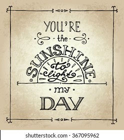Hand drawn old retro typography poster Vintage design You are the sunshine to light my day lettering  Valentines day card save the date card greeting card  Vector illustration 