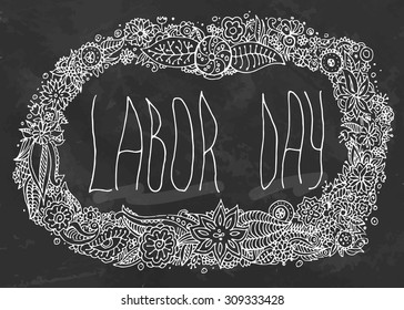 Hand drawn on chalk board flower frame with sign Labor Day. Vector illustration