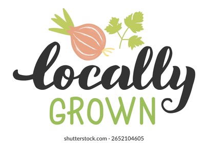 Hand drawn onion and parsley accompany the phrase locally grown, emphasizing the importance of supporting local farmers and consuming fresh, homegrown produce
