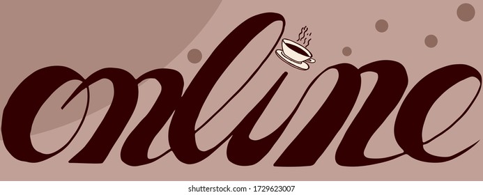 Hand drawn online lettering. Bold, cursive handwritten font with hot coffee cup on "I" letter.  Remote work or study concept calligraphic word on light brown background. Print design t-shirt, merch.