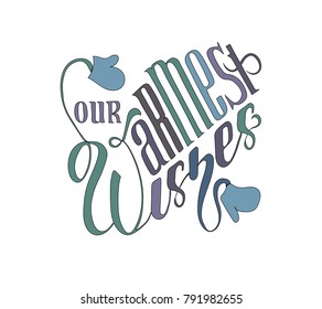 hand drawn our warmest wishes sign with mittens, typography lettering poster, vector illustration. 