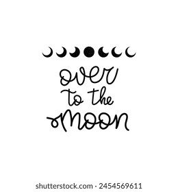 Hand Drawn "Over To The Moon" Calligraphy Text Vector Design.