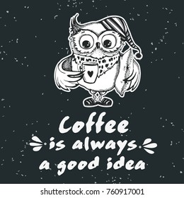 Hand drawn owl with lettering. Coffee is always a good idea. Inspirational morning poster for cafe menu, prints, mugs, banners. Vector 