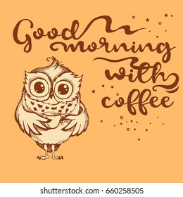 Hand drawn owl with lettering. Good morning with coffee. Inspirational morning poster for cafe menu, prints, mugs, banners. Vector 