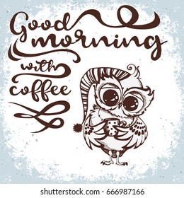 Hand drawn owl with lettering. Good morning with coffee. Inspirational morning poster for cafe menu, prints, mugs, banners. Vector 