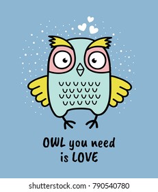 Hand drawn owl with quote. Owl you need is love. Greeting card