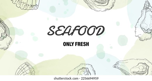 Hand drawn oyster on an abstract watercolor background. Advertising banner, cover for a bar or restaurant menu. Vector illustration.