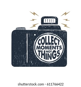 Hand drawn party label with photo camera textured vector illustration and "Collect moments, not things" inspirational lettering.