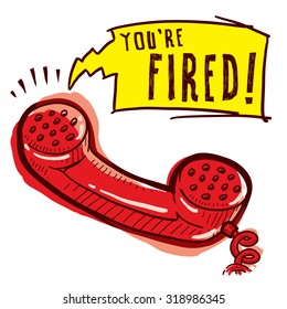 Hand drawn phone sketch with caption saying "You're Fired" indicating communication, customer service, or business workflow.