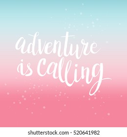 Hand drawn phrase Adventure is calling. Lettering design for posters, t-shirts, cards, invitations, stickers, banners, advertisement. Vector.