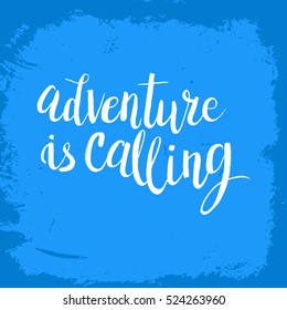 Hand drawn phrase Adventure is calling. Lettering design for posters, t-shirts, cards, invitations, stickers, banners, advertisement. Vector.