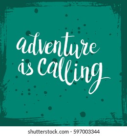 Hand drawn phrase Adventure is calling. Lettering design for posters, t-shirts, cards, invitations, stickers, banners, advertisement. Vector.