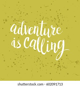 Hand drawn phrase Adventure is calling. Lettering design for posters, t-shirts, cards, invitations, stickers, banners, advertisement. Vector.