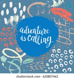 Hand drawn phrase Adventure is calling. Lettering design. Vector on abstract textured colorful  background.